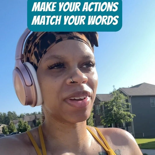 Make your actions match your words!
