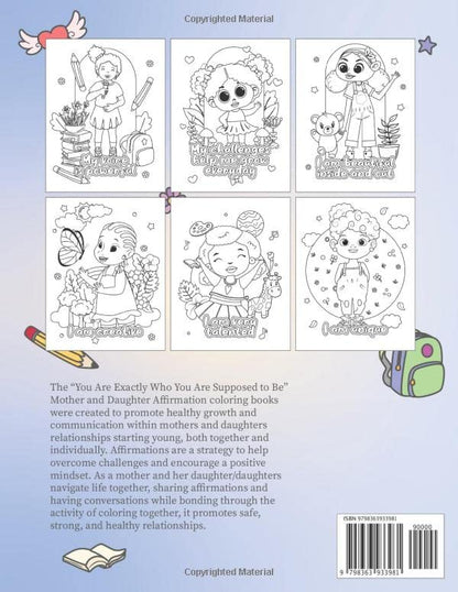 YOU ARE EXACTLY WHO YOU ARE SUPPOSED TO BE: An Affirmation Coloring Book for Daughters