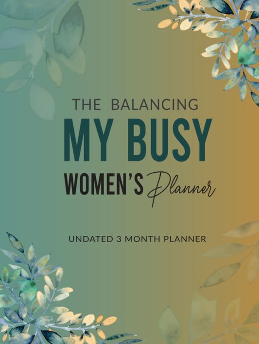 The Balance My Busy Women's Planner (Hardcover): Empowering Busy Women to Achieve Balance within Life's Demands